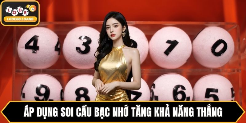 Áp dụng soi cầu bạc nhớ tăng khả năng thắng