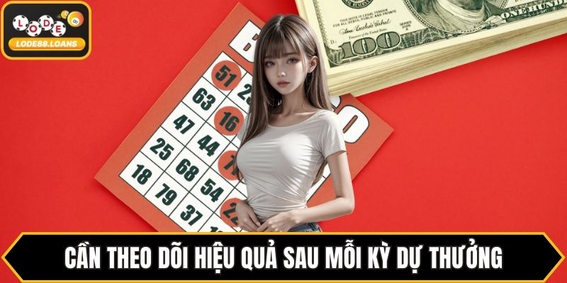 Cần theo dõi hiệu quả sau mỗi kỳ dự thưởng