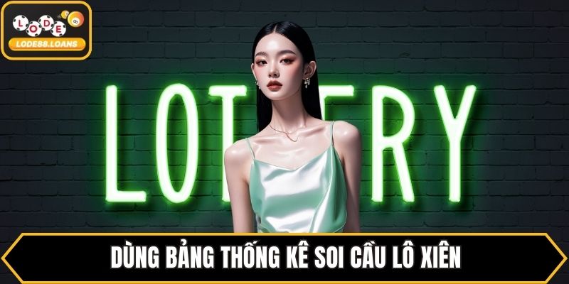 Dùng bảng thống kê soi cầu lô xiên