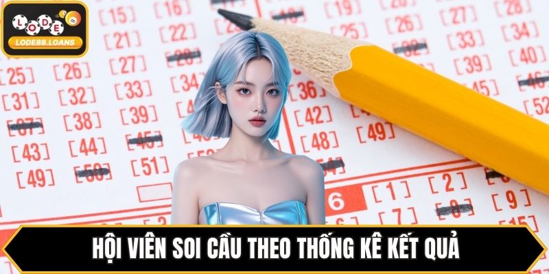 Hội viên soi cầu theo thống kê kết quả