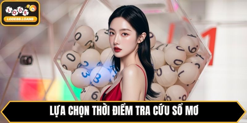 Lựa chọn thời điểm tra cứu sổ mơ