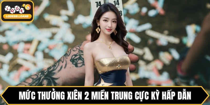 Mức thưởng xiên 2 miền Trung cực kỳ hấp dẫn