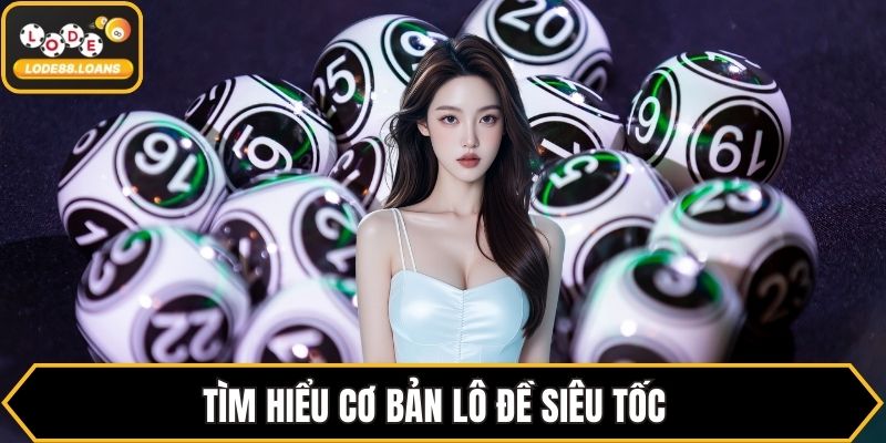Tìm hiểu cơ bản lô đề siêu tốc