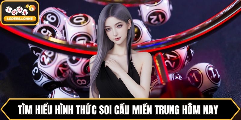 Tìm hiểu hình thức soi cầu miền Trung hôm nay