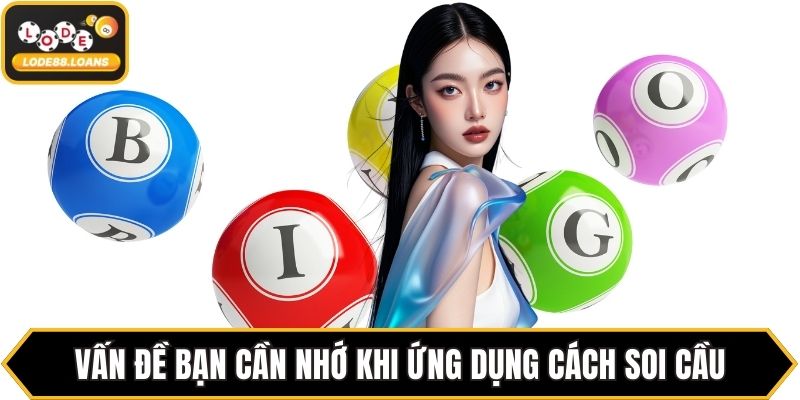 Vấn đề bạn cần nhớ khi ứng dụng cách soi cầu