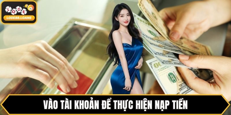 Vào tài khoản để thực hiện nạp tiền