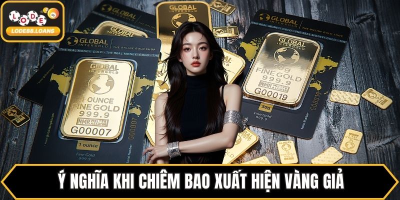 Ý nghĩa khi chiêm bao xuất hiện vàng giả